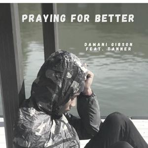 Praying For Better(feat. Tanner)