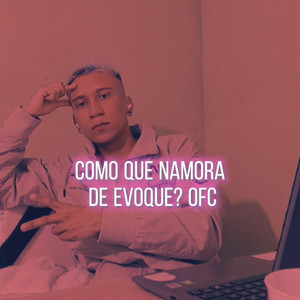 COMO QUE NAMORA DE EVOQUE? Ofc (Remastered 2024) [Explicit]