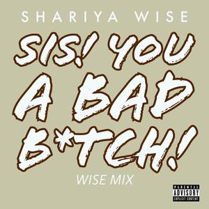 Sis! You A Bad *****!