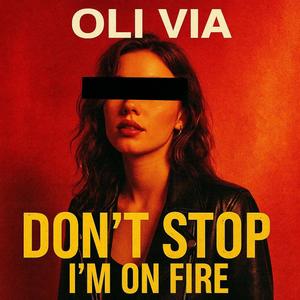 Don’t stop, I’m on fire