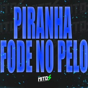 Piranha Fode No Pelo (Explicit)