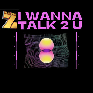 I Wanna Talk 2 U