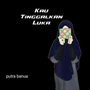 Kau tinggalkan luka