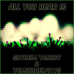 All You Hear Is (feat. Shyheim Yancey) (Explicit)