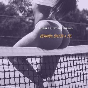 Bubble Butt (feat. T.K)