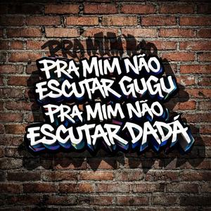 PRA MIM NÃO ESCUTAR GUGU PRA MIM NÃO ESCUTAR DADA (feat. Dj xande Bh & LekiProd|Explicit)