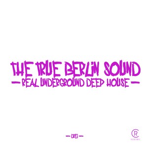 The True Berlin Sound - Real Underground Deep House, Vol. 3