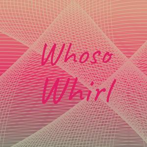 Whoso Whirl