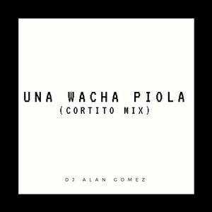 Una Wacha Piola (Cortito Mix)