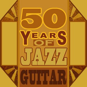 50 Years Of Jazz Guitar