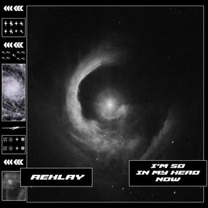 I'M SO IN MY HEAD NOW