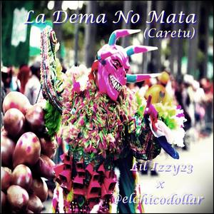 La Dema No Mata (Caretu) (feat. Lil izzy23) (Explicit)