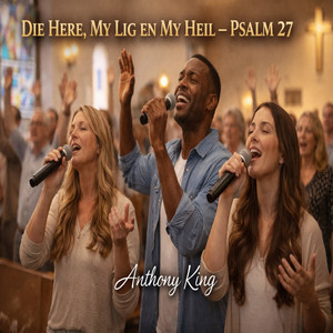 Die Here, My Lig en My Heil – Psalm 27