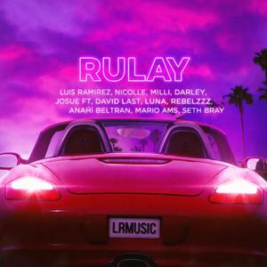 Rulay (feat. Anahí Beltran, Josue Ft, Mario Ams, Nicolle, Seth Bray, Luna, Milli, Rebelzzz, David Last & Darley)