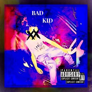 BAD KID (Explicit)