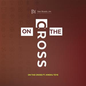 ON THE CROSS (feat. KWEKU TEYE)