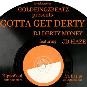 GOTTA GET DERTY (feat. DJ DERTYMONEY & JD HAZE)