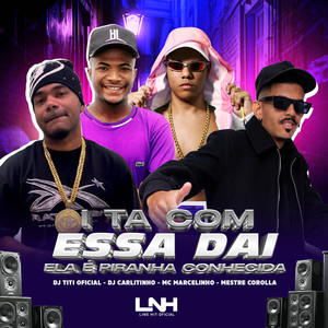 I Ta Com Essa Dai, Ela é Piranha Conhecida (Explicit)