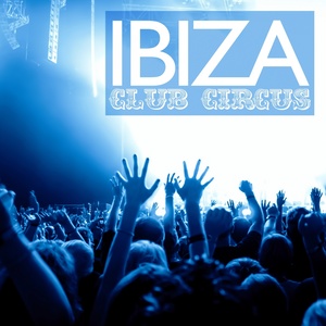 Various Artists的專輯Ibiza Club Circus, Vol. 1