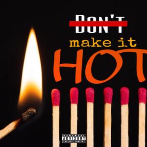 Dont Make It Hot (Explicit)