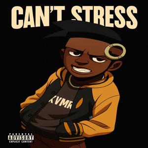 CAN'T STRESS (Explicit)