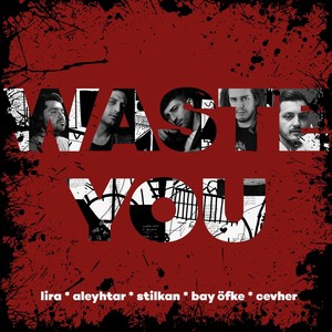 Waste You(feat. Aleyhtar, Stilkan, Bay Öfke & Cevher) (Explicit)