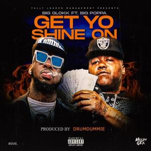 Get Yo Shine On (feat. Ft.Big Poppa) [Explicit]