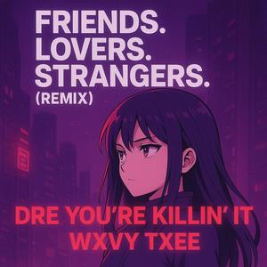 FRIENDS. LOVERS. STRANGERS. (feat. WXVY TXEE) (Explicit)
