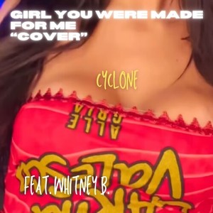 CYCLONE - GIRL YOU WERE MADE FOR ME