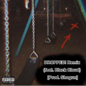DROPPED! (feat. Black Cloud) (Remix|Explicit)