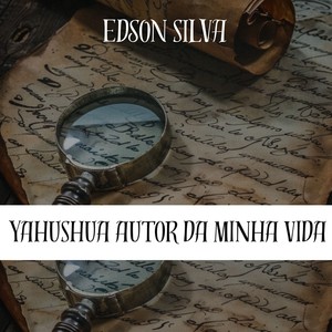 YAHUSHUA AUTOR DA MINHA VIDA