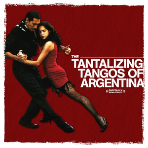 The Tantalizing Tangos Of Argentina (Digitally Remastered)