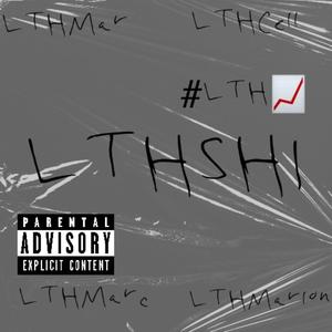 LTHSHI (feat. LTHcell, LTHmarc & LTHmarlon) [Explicit]