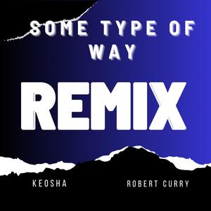 Some Type Of Way (feat. Robert Curry) [Remix]