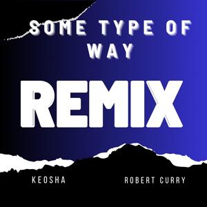 Some Type Of Way (feat. Robert Curry) (Remix)