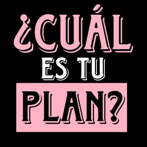 ¿Cuál Es Tu Plan?