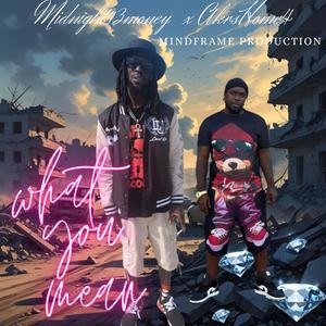 What you Mean (feat. AKRSHOME4) (Cassette coalition Kingz) (Explicit)