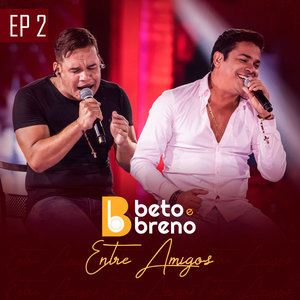 Beto e Breno Entre Amigos, Ep. 2 (Ao Vivo)