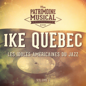 Les idoles américaines du jazz: Ike Quebec, Vol. 1