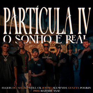 Partícula IV | O Sonho é Real (Explicit)