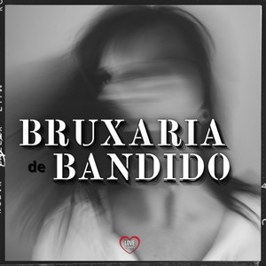 Bruxaria de Bandido (Explicit)