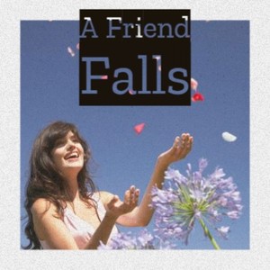 A Friend Falls