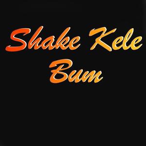 Shakele Bum (Explicit)