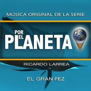 Por el Planeta - El Gran Pez (Original Series Soundtrack)