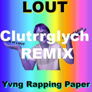 Lout (Clutrrglych Remix)