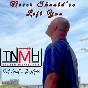 Never Should've Left You