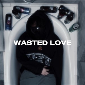 Wasted Love (Explicit)