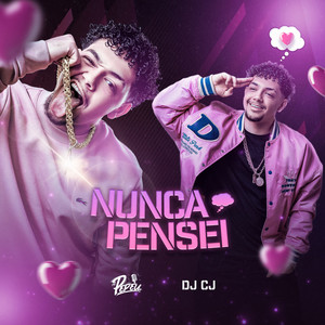 Mc Pepeu - Nunca Pensei