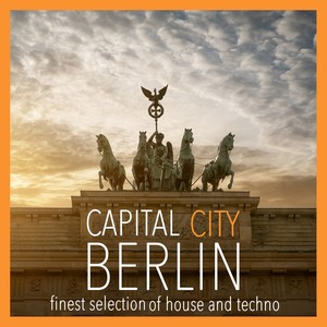Capital City Berlin, Vol. 1 - Finest Selection of House and Techno