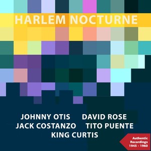 Harlem Nocturne (Authentic Recordings 1945 - 1960)
